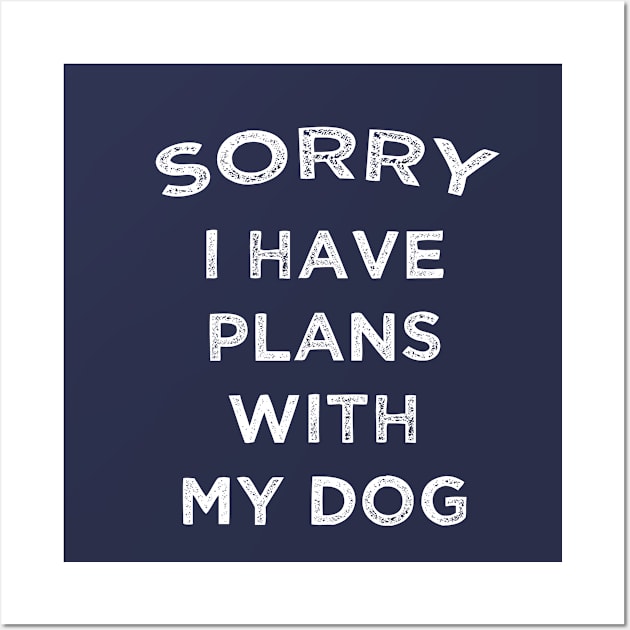 Sorry I Have Plans With My Dog Design Gifts Wall Art by Cartba